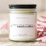 I Don't Need A Valentine I Need A Coffee Soy Candle