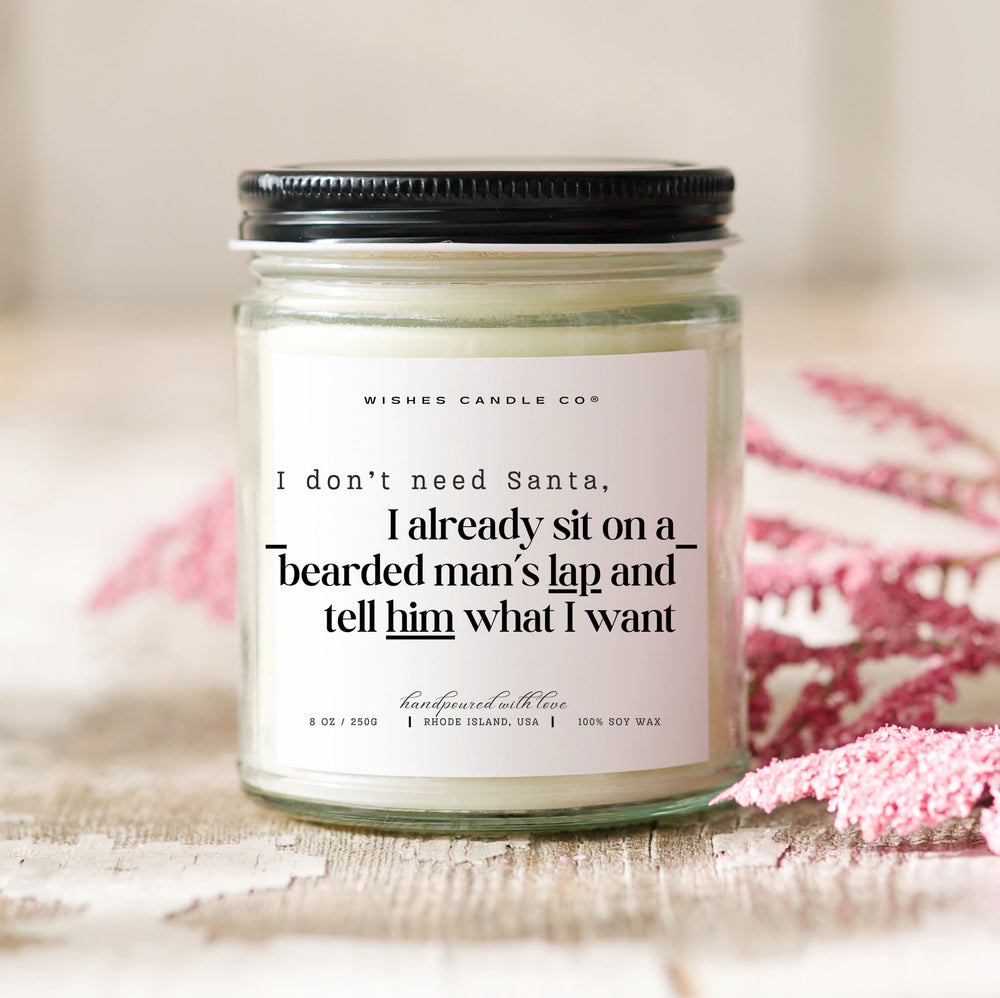 I Don't Need Santa I Already Sit On A Bearded Man's Lap Soy Candle