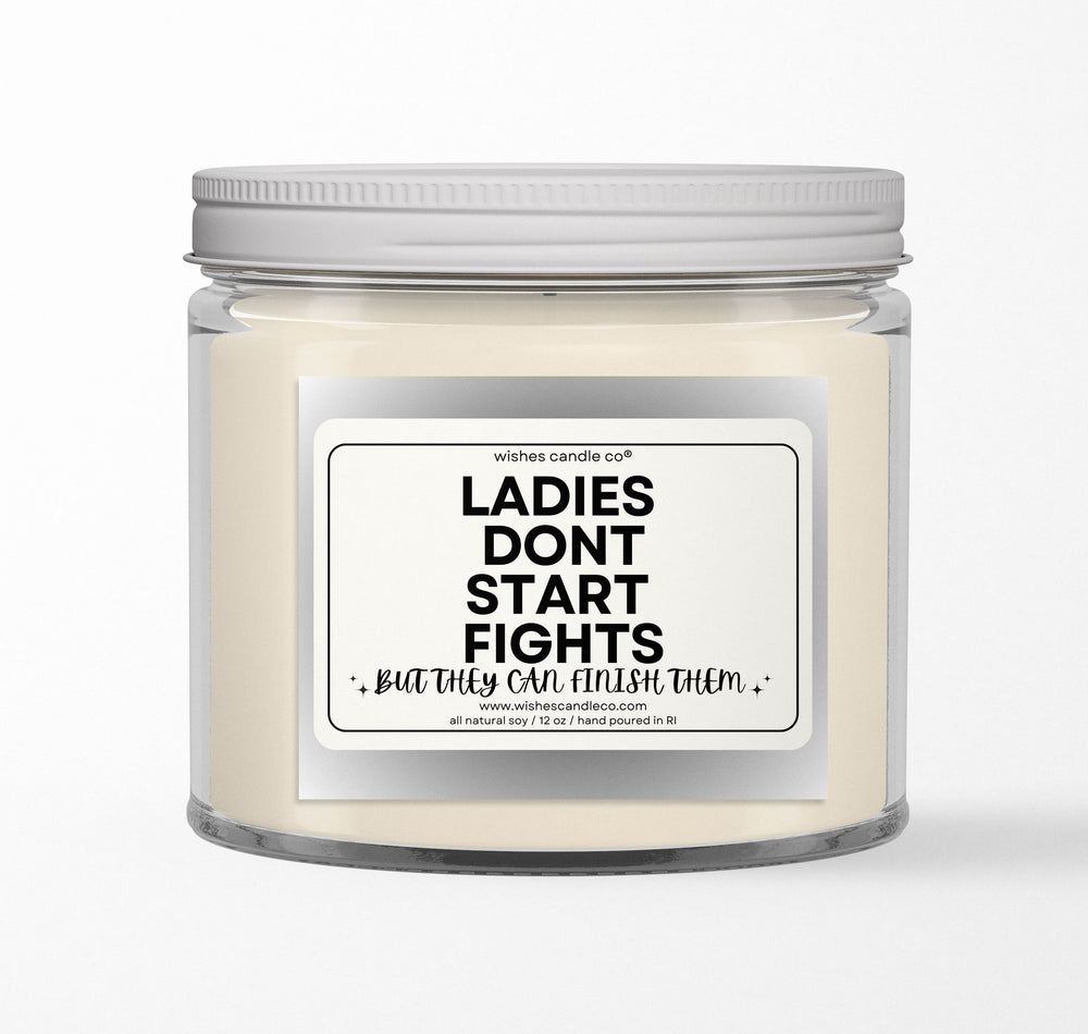 Ladies Don't Start Fights 12oz Candle