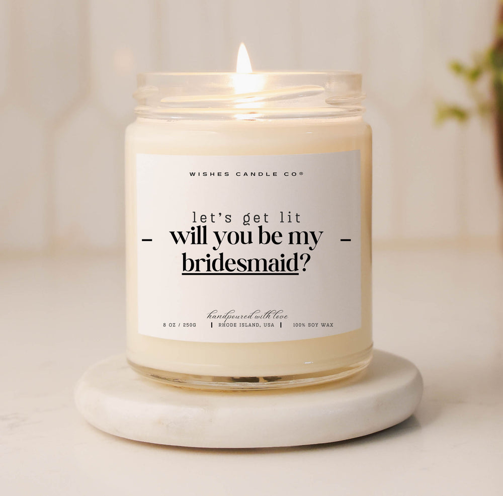 Let's Get Lit Will You Be My Bridesmaid Soy Candle - Custom Name Option