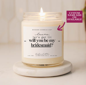 Let's Get Lit Will You Be My Bridesmaid Soy Candle - Custom Name Option